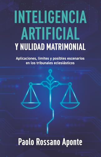 Inteligencia Artificial y Nulidad Matrimonial: Aplicaciones, límites y posibles escenarios en lo...