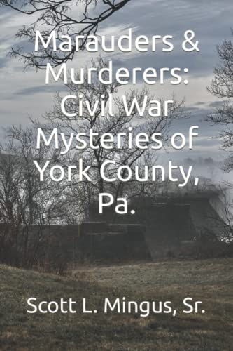 Marauders & Murderers: Civil War Mysteries of York County, Pa.