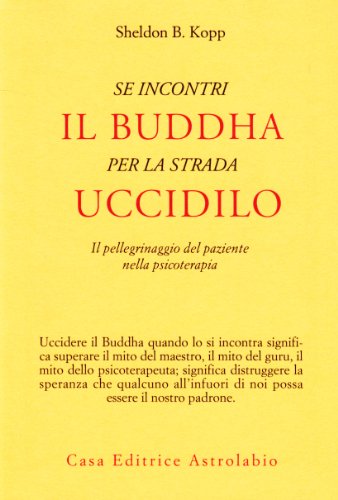 Se incontri il Buddha per la strada uccidilo. Il pellegrinaggio del paziente nella psicoterapia
