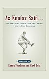 As Koufax Said... : The 400 Greatest Things Ever Said About Baseball
