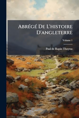 Abrégé De L'histoire D'angleterre; Volume 1 (French Edition)