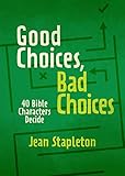 Good Choices, Bad Choices: Bible Characters Decide