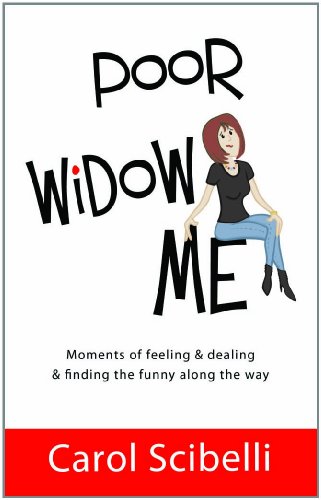 Poor Widow Me: Moments of feeling & dealing & finding the funny along the way