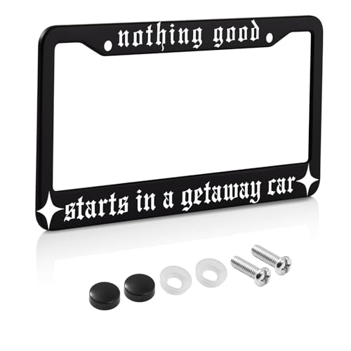 Marco de matrícula para coche Nothing Good Starts in A Getaway con tornillos de soporte, 12x6"