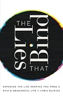 The Lies That Bind: Exposing The Lies Keeping You From A Rich And Meaningful Life 1738933806 Book Cover