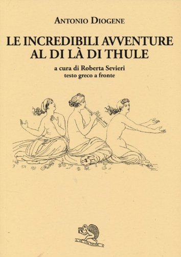 Le incredibili avventure al di là di Thule. Testo greco a fronte Le incredibili avventure al di là di Thule. Testo greco a fronte