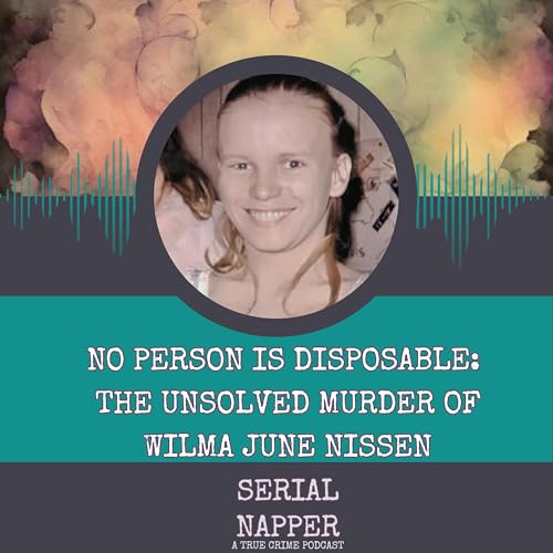 No Person Is Disposable: The Unsolved Murder of Wilma June Nissen