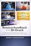 Benutzerhandbuch für den 3D-Druck: Eine Schritt-für-Schritt-Anleitung für Anfänger zum Erstellen, Anpassen und Drucken Ihrer ersten DesignsRowen Kensington