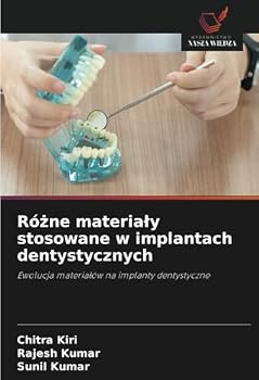 Rózne materialy stosowane w implantach dentystycznych: Ewolucja materialów na implanty dentystyczne (Polish Edition)