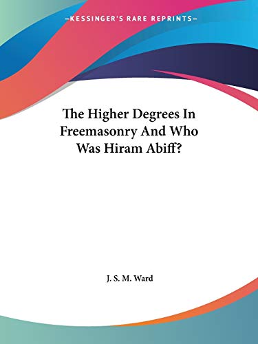 The Higher Degrees In Freemasonry And Who Was Hiram Abiff?