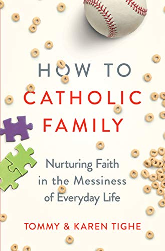 How to Catholic Family: Nurturing Faith in the Messiness of Everyday Life (English Edition)
