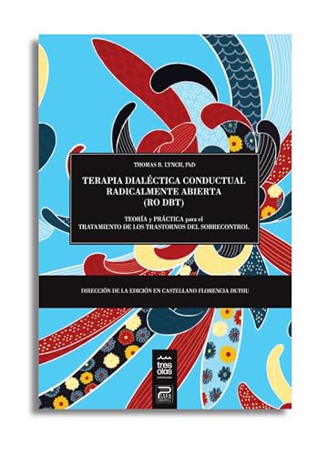 Terapia Dialéctica Conductual Radicalmente Abierta (RO DBT): Teoría y práctica para el tratamiento de los trastornos del sobrecontrol