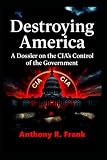 Destroying America: A Dossier on the CIA’s Control of the Government