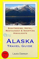 Alaska Travel Guide: Sightseeing, Hotel, Restaurant & Shopping Highlights 1508679002 Book Cover