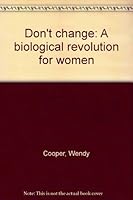 Don't change: A biological revolution for women 0812817834 Book Cover
