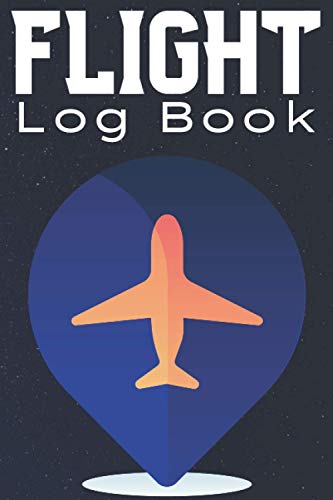 Flight Log Book: Flight Log Book for Pilots, Taylors Flight Time Log Book, Flight Log Book Organizer, Flight Log Book for Drone Pilots, Flight Log Book for Student Pilots, Flight Information Log Book
