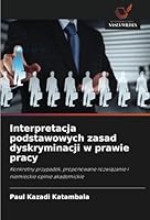 Interpretacja podstawowych zasad dyskryminacji w prawie pracy 6208674158 Book Cover