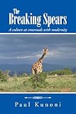 The Breaking Spears: A Culture At Crossroads With Modernity