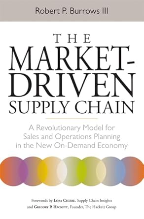 The Market-Driven Supply Chain: A Revolutionary Model for Sales and Operations Planning in the New On-Demand Economy