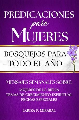 PREDICACIONES PARA MUJERES. BOSQUEJOS PARA TODO EL AÑO: Sermones Bíblicos en Español (Spanish Edition)