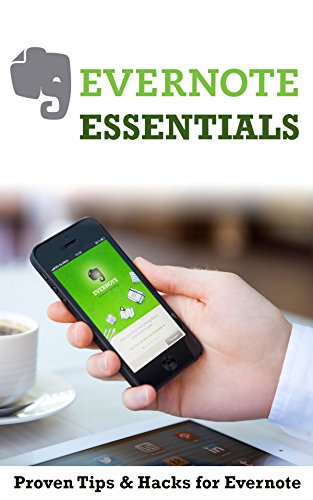Evernote Essentials: Proven Tips & Hacks for Evernote