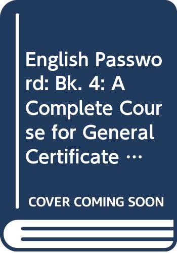 English Password: Bk. 4: A Complete Course for General Certificate of ...