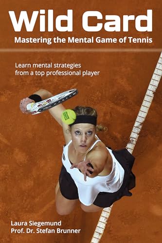 Wild Card: Mastering the Mental Game in Tennis, in Sport, and in Life