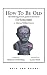 How To Be Old: The Thinking Person's Guide to Retirement