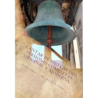 Cantar de Mio Cid ( Anonimo). Dos versiones completas: Original y Moderna. Introduccion por Atidem Aroha. Audiolibro Por Anon