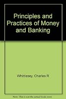 Principles and practices of money and banking B0007DLPYA Book Cover