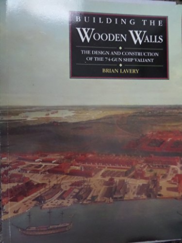 Building the Wooden Walls: The Design and Construction of the 74-Gun Ship Valiant