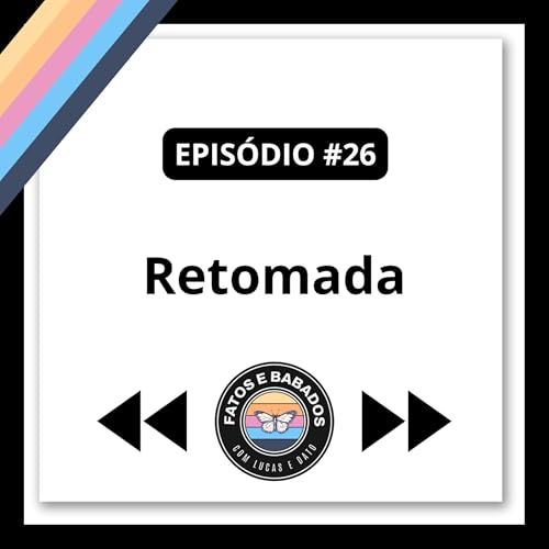 #26 - Retomada.