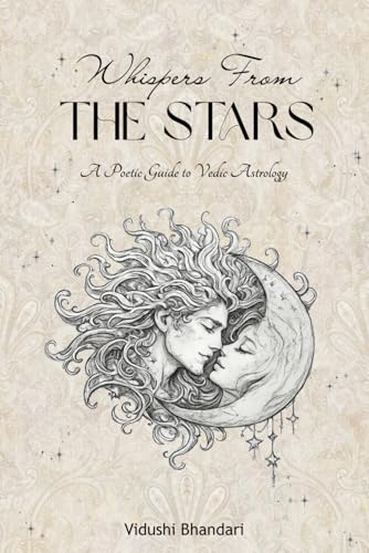 Whispers from the Stars: A Poetic Guide to Vedic Astrology for the Soulful Seeker (The Whispers from the Stars Series)