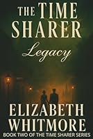 The Time Sharer - Legacy: A Time Travel Fantasy of Legacy, Love, and the Cost of Second Chances 1969847026 Book Cover