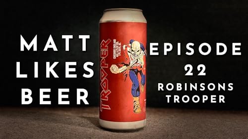 Matt Likes Beer &ndash; Episode 22 &ndash; Robinsons Trooper