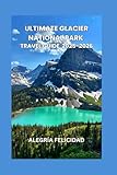 Ultimate glacier national Park travel guide by Alegría felicidad 2025-2026: Ultimate glacier national Park travel guide by Alegría felicidad 2025-2026