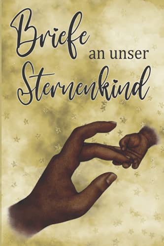 Briefe an unser Sternenkind: Tagebuch zum Festhalten von Gedanken, Erinnerungen und Geschichten | Trauerverarbeitung | 120 linierte Seiten für die Verarbeitung des Verlustes (German Edition)