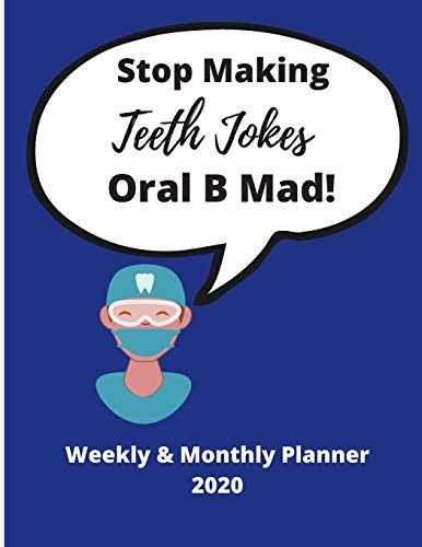 Stop Making Teeth Jokes Oral B Mad! | Funny Dental Quote | Weekly & Monthly Planner 2020: Great Gag...