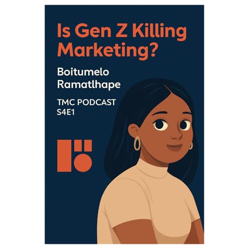 Is Gen Z Killing Traditional Marketing? Social Media in 2025 | TMC PODCAST S4E1 Boitumelo Ramatlhape
