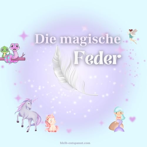 Fantasie Geschichte zum Einschlafen - Die magische Feder - magische Geschichte
