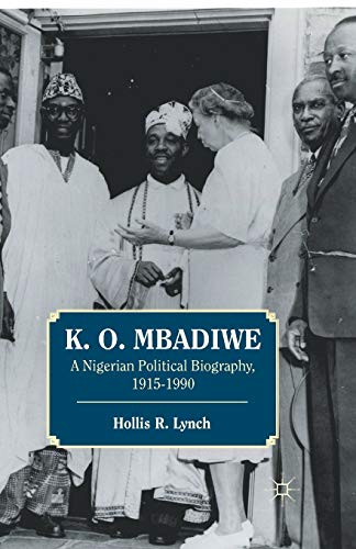 K. O. Mbadiwe: A Nigerian Political Biography, 1915–1990