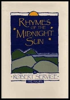 Hardcover Rhymes of the Midnight Sun: A Robert Service Treasury Book