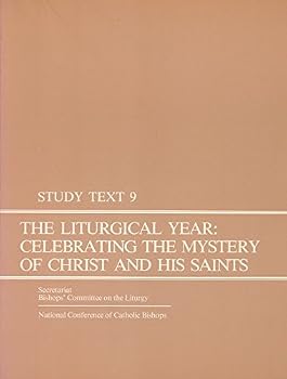 Study Text 9 - THe Liturgical Year: Celebrating the Mystery of Christ and His Saints