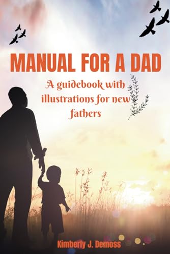 MANUAL FOR A DAD: A guidebook with illustrations for new fathers