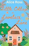 The Little Cottage On Lovelace Lane: A hilarious, heart-warming romance (Lovelace Lane, Book 1)