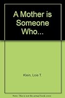 A Mother is Someone Who... B004MK0A9U Book Cover