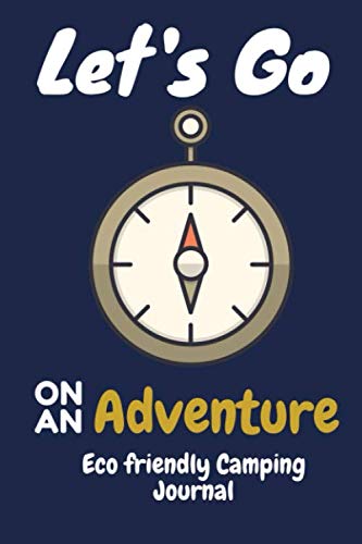 Let's Go On An Adventure eco friendly Camping Journal: A campsite logbook for friends who enjoy camping together. This prompt journal creates a ... have camped at & the memories you made there.
