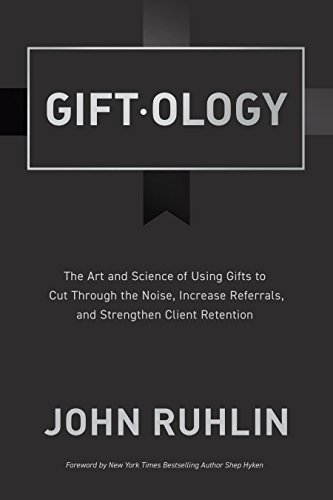 Giftology: The Art and Science of Using Gifts to...