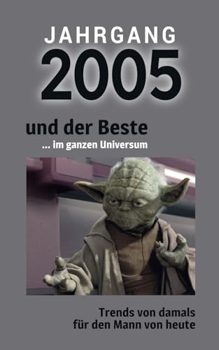 Jahrgang 2005 und der Beste ... im ganzen Universum: Das Geschenkbuch für...