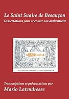 Le Saint Suaire de Besançon: Dissertations Pour et Contre son Authenticité 2322012777 Book Cover